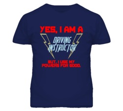 Yes I Am A Driving Instructor Funny Powers T Shirt
