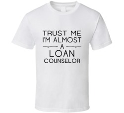 Loan Counselor Trust Me Occupation T Shirt