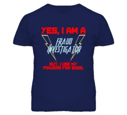 Yes I Am A Fraud Investigator Funny Powers T Shirt