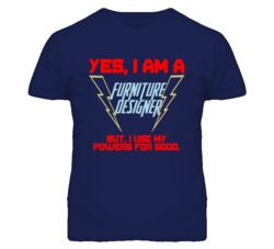 Yes I Am A Furniture Designer Funny Powers T Shirt