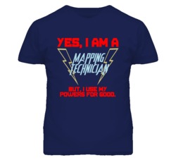 Yes I Am A Mapping Technician Funny Powers T Shirt