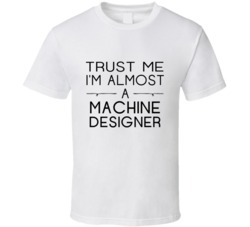 Machine Designer Trust Me Occupation T Shirt