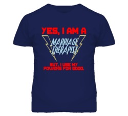 Yes I Am A Marriage Therapist Funny Powers T Shirt