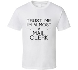 Mail Clerk Trust Me Occupation T Shirt