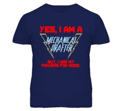 Yes I Am A Mechanical Drafter Funny Powers T Shirt