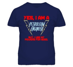 Yes I Am A Petroleum Engineer Funny Powers T Shirt