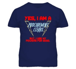 Yes I Am A Procurement Clerks Funny Powers T Shirt