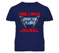Yes I Am A Production Planner Funny Powers T Shirt