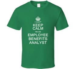 I Can't Keep Calm I'm a Employee Benefits Analyst  T Shirt