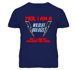 Yes I Am A Wildlife Biologist Funny Powers T Shirt