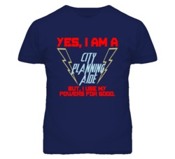 Yes I Am A City Planning Aide Funny Powers T Shirt
