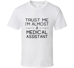 Medical Assistant Trust Me Occupation T Shirt