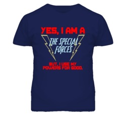 Yes I Am A The Special Forces Funny Powers T Shirt