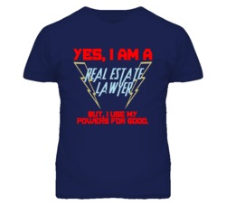 Yes I Am A Real Estate Lawyer Funny Powers T Shirt