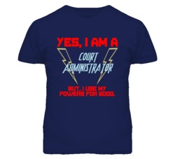 Yes I Am A Court Administrator Funny Powers T Shirt