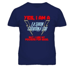 Yes I Am A Fashion Coordinator Funny Powers T Shirt