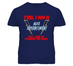 Yes I Am A Mail Superintendent Funny Powers T Shirt