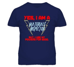 Yes I Am A Materials Inspector Funny Powers T Shirt