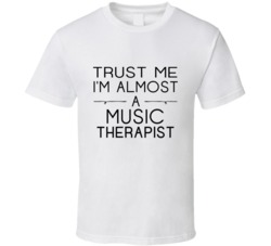 Music Therapist Trust Me Occupation T Shirt