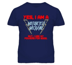 Yes I Am A Motorcycle Mechanic Funny Powers T Shirt