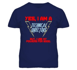 Yes I Am A Technical Directors Funny Powers T Shirt