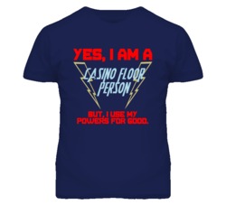 Yes I Am A Casino Floor Person Funny Powers T Shirt