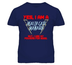 Yes I Am A Health Case Manager Funny Powers T Shirt