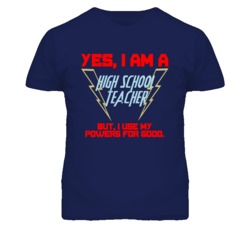 Yes I Am A High School Teacher Funny Powers T Shirt