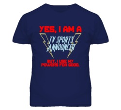 Yes I Am A Tv Sports Announcer Funny Powers T Shirt