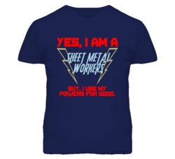 Yes I Am A Sheet Metal Workers Funny Powers T Shirt
