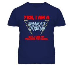 Yes I Am A Broadcast Technician Funny Powers T Shirt