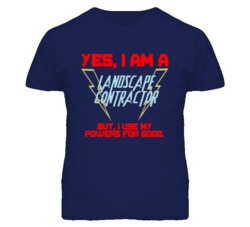 Yes I Am A Landscape Contractor Funny Powers T Shirt