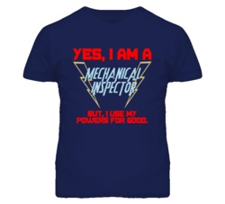 Yes I Am A Mechanical Inspector Funny Powers T Shirt
