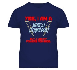 Yes I Am A Medical Technologist Funny Powers T Shirt