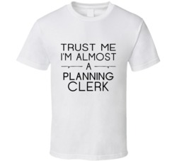 Planning Clerk Trust Me Occupation T Shirt