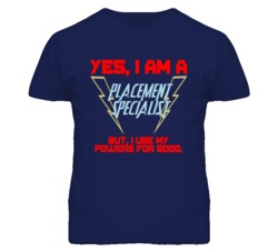 Yes I Am A Placement Specialist Funny Powers T Shirt