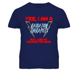 Yes I Am A Radiation Therapists Funny Powers T Shirt