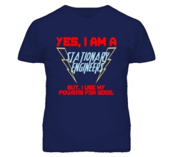 Yes I Am A Stationary Engineers Funny Powers T Shirt