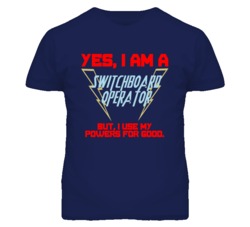 Yes I Am A Switchboard Operator Funny Powers T Shirt