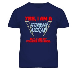 Yes I Am A Veterinary Assistant Funny Powers T Shirt