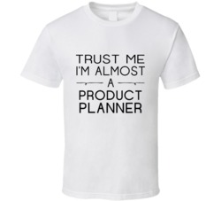 Product Planner Trust Me Occupation T Shirt