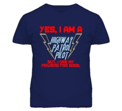 Yes I Am A Highway Patrol Pilot Funny Powers T Shirt
