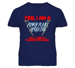 Yes I Am A Power Plant Operator Funny Powers T Shirt