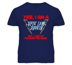 Yes I Am A Septic Tank Servicer Funny Powers T Shirt
