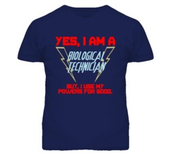 Yes I Am A Biological Technician Funny Powers T Shirt