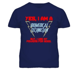 Yes I Am A Biomedical Technician Funny Powers T Shirt