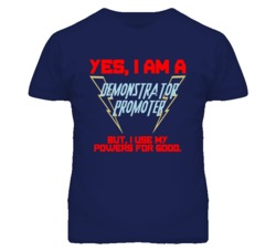 Yes I Am A Demonstrator Promoter Funny Powers T Shirt