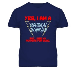 Yes I Am A Geological Technician Funny Powers T Shirt