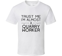 Quarry Worker Trust Me Occupation T Shirt
