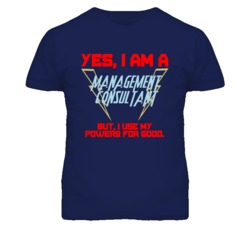 Yes I Am A Management Consultant Funny Powers T Shirt